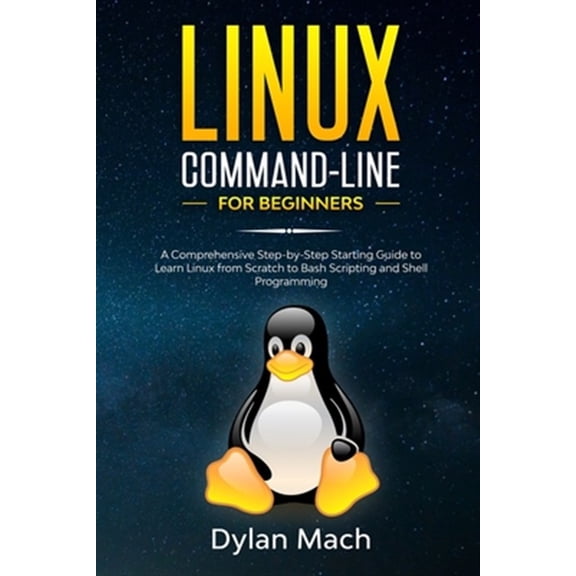 Pre-Owned LINUX Command-Line for Beginners: A Comprehensive Step-by-Step Starting Guide to Learn Linux from Scratch to Bash Scripting and Shell Programming
