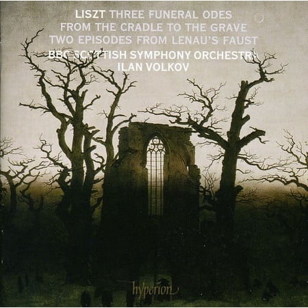 LISZT: THREE FUNDERAL ODES; FROM THE CRADLE TO THE GRAVE; TWO EPISODES FROM LENAU'S FAUST