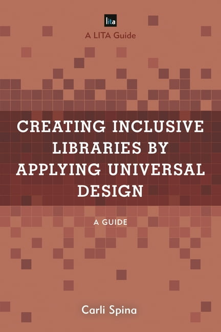 LITA Guides: Creating Inclusive Libraries by Applying Universal Design ...
