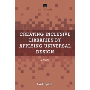 LITA Guides: Creating Inclusive Libraries by Applying Universal Design : A Guide (Hardcover)