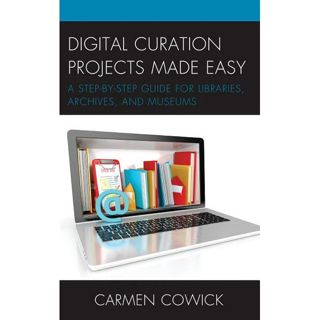 LITA Guides Digital Curation Projects Made Easy A StepbyStep Guide for Libraries, Archives