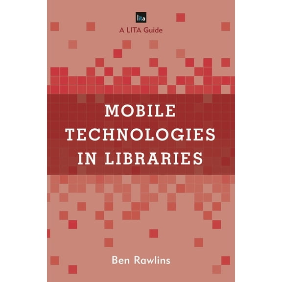 Lita Guides Mobile Technologies in Libraries: A Lita Guide, (Hardcover)