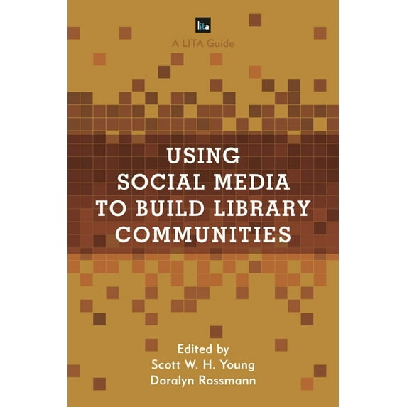LITA Guides: Using Social Media to Build Library Communities : A LITA Guide (Paperback)