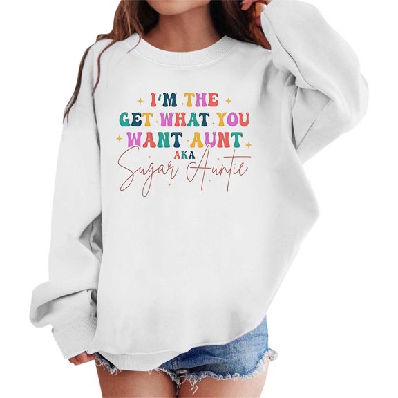 LIUJUNSHOP Girls Sugar Auntie Sweatshirts Long Sleeve Crewneck What You Want Aunt Graphic Shirts Kids Pullover Tops White 5-6 Years