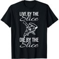 thumbnail image 1 of LIVE BY THE SLICE DIE BY THE SLICE Pizza LoverPizzaholic T-Shirt, 1 of 4
