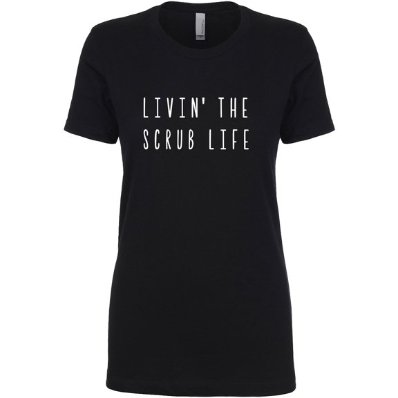 LIVIN' THE SCRUB LIFE Womens crewneck tee