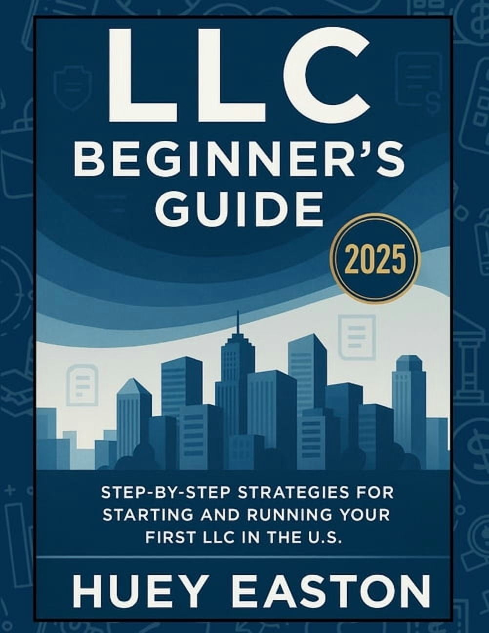 LLC Beginner's Guide 2025: Step-by-Step Strategies for Starting and Running Your First LLC in the U.S., (Paperback)