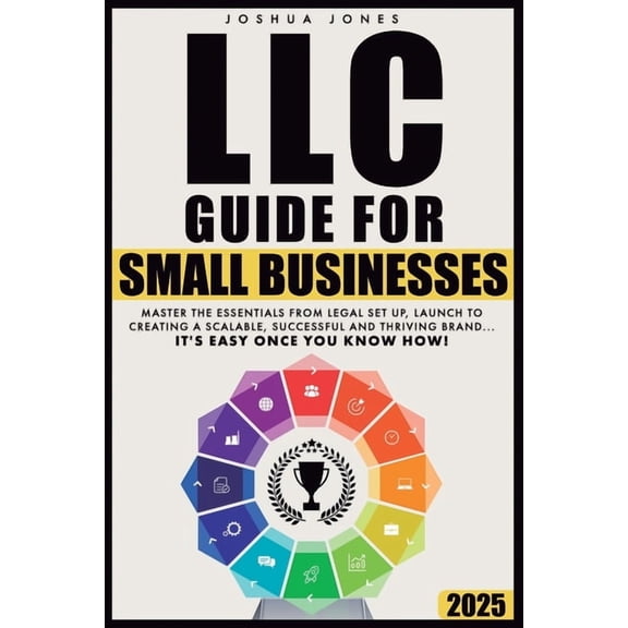LLC Guide for Small Businesses: Master the Essentials from Legal Set Up, Launch to Creating a Scalable, Successful and T, (Paperback)