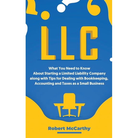LLC: What You Need to Know About Starting a Limited Liability Company along with Tips for Dealing with Bookkeeping, Acco, (Hardcover)