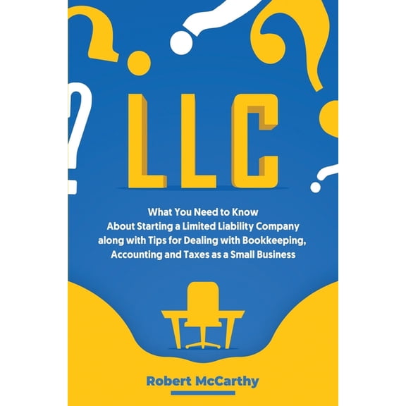 Start a Business LLC: What You Need to Know About Starting a Limited Liability Company along with Tips for Dealing with Bookkeeping, Acco, (Paperback)