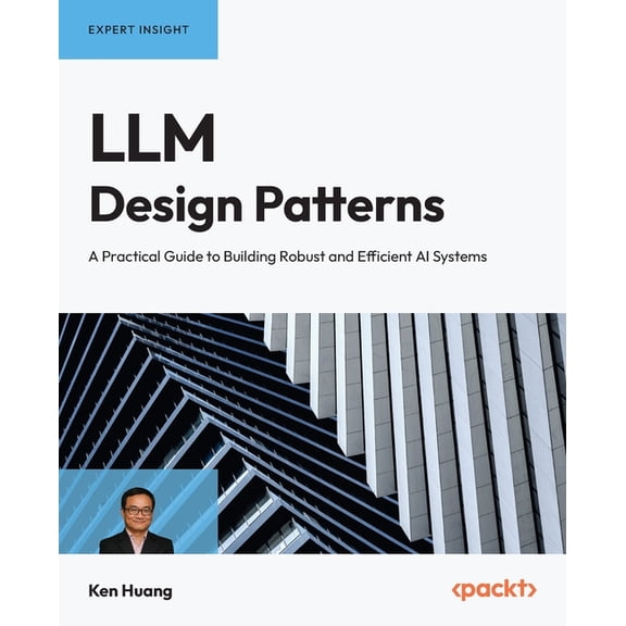 LLM Design Patterns: A Practical Guide to Building Robust and Efficient AI Systems, (Paperback)