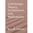 thumbnail image 1 of LLM Design: Theory, Architecture, and Applications, (Paperback), 1 of 1