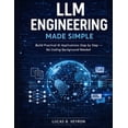 thumbnail image 1 of LLM Engineering Made Simple: Build Practical AI Applications Step by Step - No Coding Background Needed, (Paperback), 1 of 1