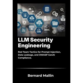 LLM Security Engineering: Red Team Tactics for Prompt Injection, Data Leakage, and OWASP GenAI Compliance, (Paperback)
