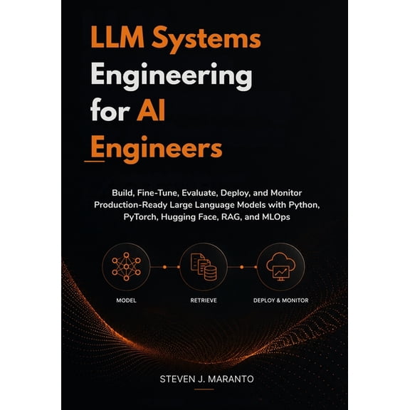 LLM Systems Engineering for AI Engineers: Build, Fine-Tune, Evaluate, Deploy, and Monitor Production-Ready Large Languag, (Paperback)