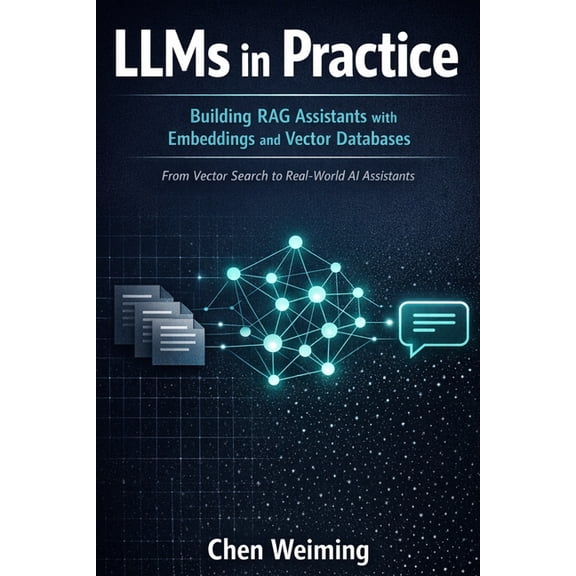 LLMs in Practice: Building RAG Assistants with Embeddings and Vector Databases: From Vector Search to Real-World AI Assi, (Paperback)