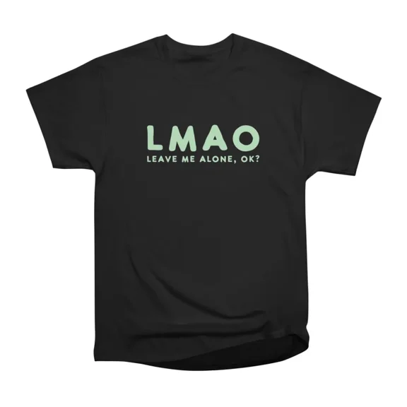 LMAO Leave Me Alone Ok Funny Abbreviation Tee T-Shirt Tee Gift For Him Merch For Her Appar