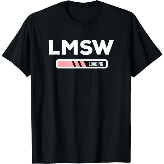 LMSW Loading Licensed Master Social Worker MSW Gift T-Shirt