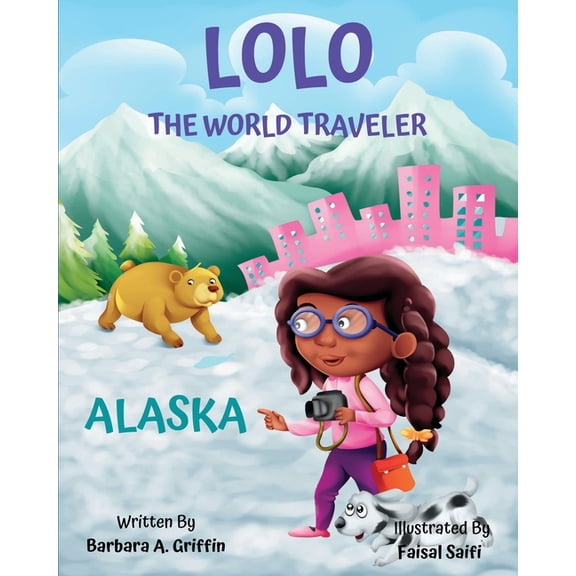 LOLO The World Traveler Alaska: A literary nonfiction travelers educational vacation adventure, (Paperback)