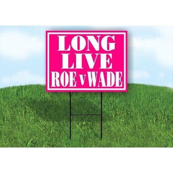 LONG LIVE ROE V WADE PINK 18inx24in Yard Road Sign w/ Stand