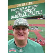 LOREN HIBBS HOW TO RUN AN EFFICIENT, HIGH-ENERGY BASEBALL PRACTICE