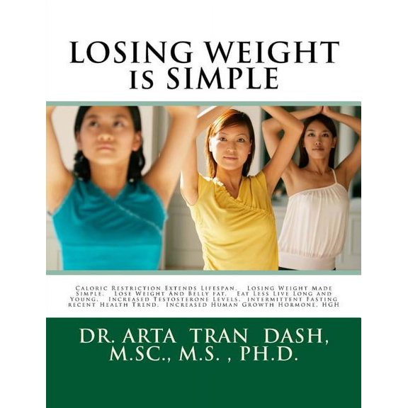 LOSING WEIGHT is SIMPLE: Caloric Restriction Extends Lifespan, Losing Weight Made Simple, Lose Weight And Belly fat, Eat Less Live Long and Young, Increased Testosterone Levels, intermittent Fasting r