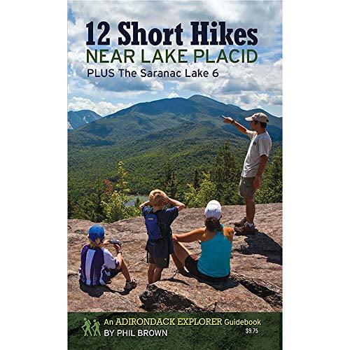 Pre-Owned 12 Short Hikes Near Lake Placid: Plus The Saranac Lake 6 (Paperback) 0990309002 9780990309000