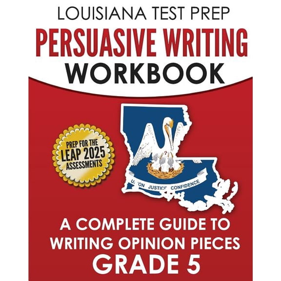 LOUISIANA TEST PREP Persuasive Writing Workbook Grade 5 : A Complete Guide to Writing Opinion Pieces (Paperback)