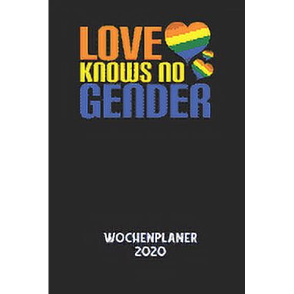 LOVE KNOWS NO GENDER - Wochenplaner 2020: Klassischer Planer fr deine tglichen To Do's - plane und strukturiere deine , (Paperback)