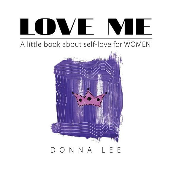 LOVE ME: A little book about self-love for WOMEN