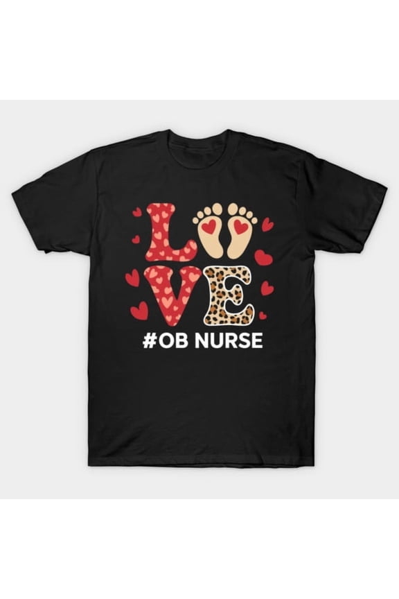 LOVE OB Nurse Valentines Day Delivery Labor Nursing Obstetrics Midwife Gift Unisex T-Shirt