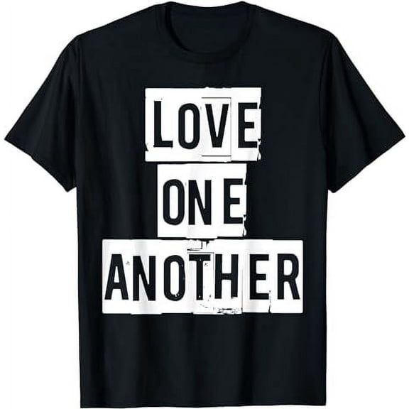 LOVE ONE ANOTHER Relationships Unity Community Religious T-Shirt