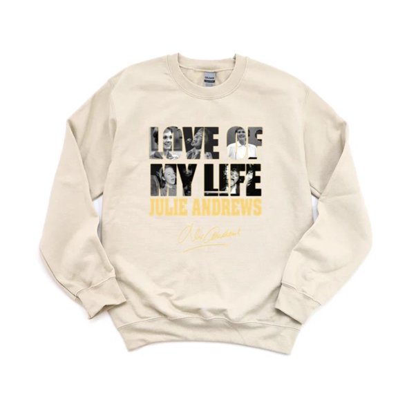 LOVE Of My Life Julie Andrews Sound Of Music Mary Poppins Actress Star SweatShirt Unisex, up to 5XL