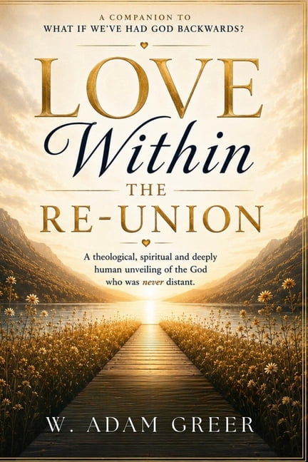 LOVE Within: The Re-Union: A theological, spiritual and deeply human unveiling of the God who was never distant., (Paperback)