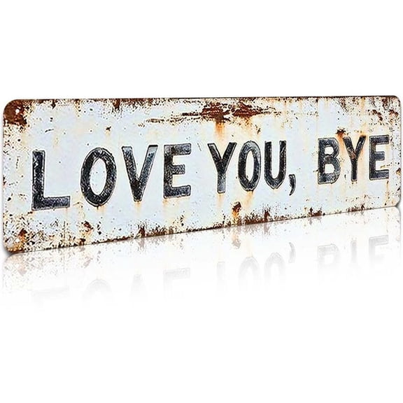 LOVE YOU, BYE - Vintage Metal Wall Sign Love You Bye Sign Wall Decor 12 x 4.5 Inch Home Bar Hallway Entryway Door Wall Art Housewarming Gifts to Express Warm for Your Family