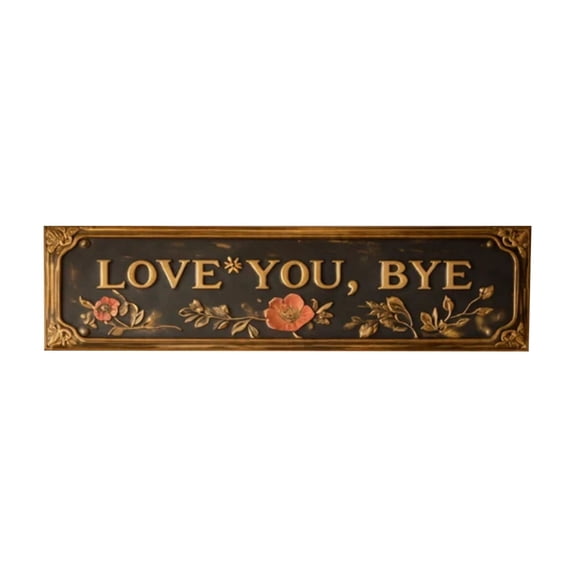 LOVE YOU, BYE – Vintage Metal Wall Sign, Retro Greenery Style Metal Wall Plaque Decor, Unny Sassy Home Decor for Entryway, Kitchen, Bar, Cafe, Garage, Perfect for Valentine's Day 7.87*3.15 Inch