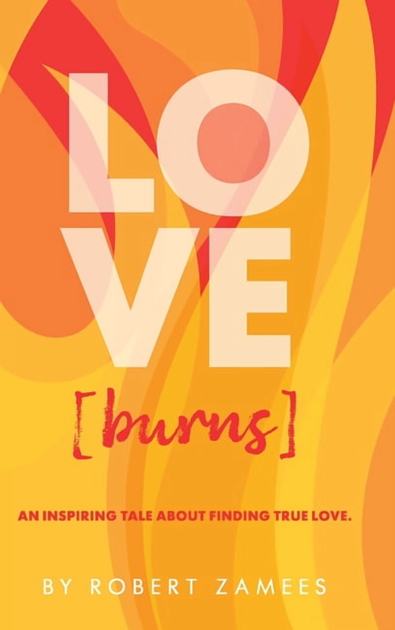 LOVE [burns]: An Inspiring Tale about Finding True Love., (Hardcover)