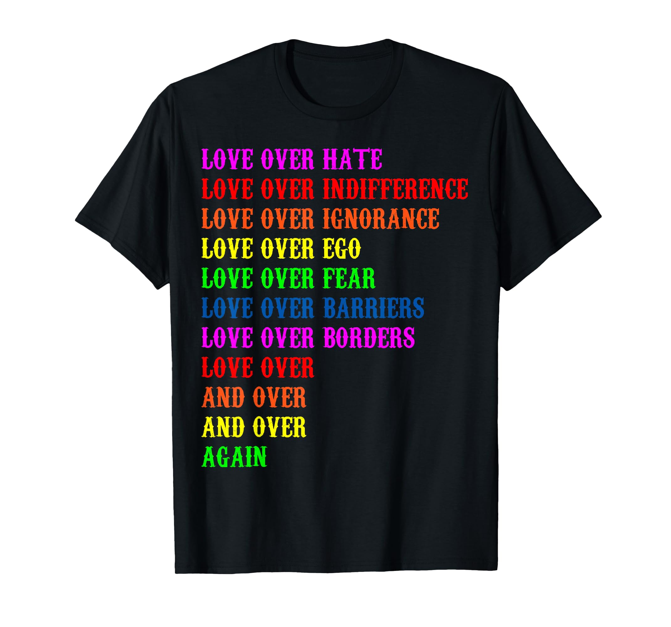 LOVE over hate LOVE over indifference LOVE over ignorance T-Shirt ...
