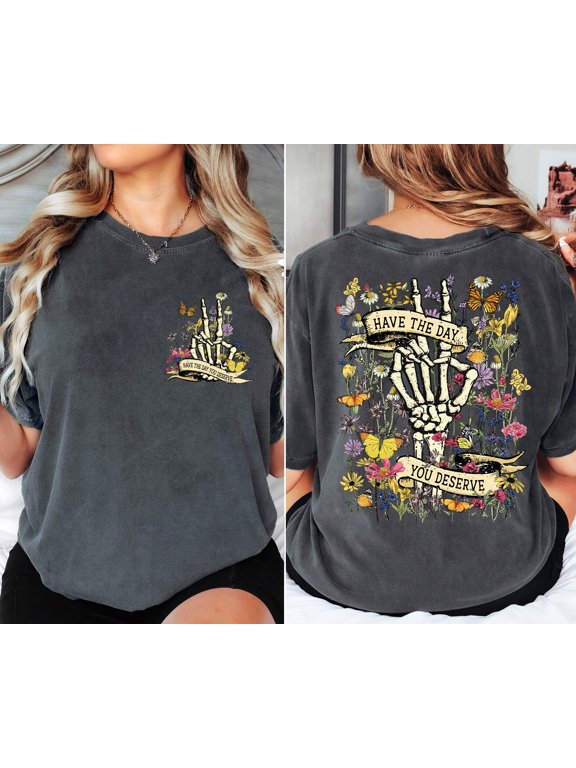 Comfort Color Have The Day You Deserve Shirt, Floral Skeleton Shirt, Halloween Skeleton Shirt, Inspirational Motivational Skeleton Shirt, Moss 4XL
