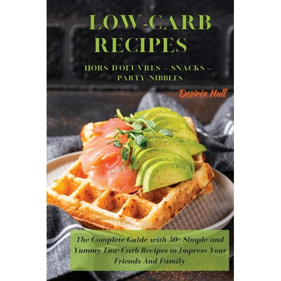 LOW-CARB RECIPES Hors D'oeuvres - Snacks - Party Nibbles: The Complete Guide with 50+ Simple and Yummy Low-Carb Rec, (Paperback)