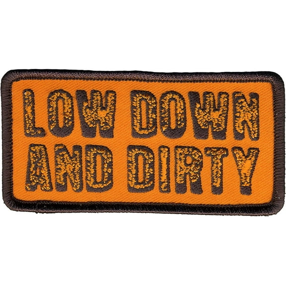 LOW DOWN AND DIRTY, PATCH - Embroidered High Thread Iron-On Heat Sealed Backing Sew-On Biker's Patch - 4" x 2"