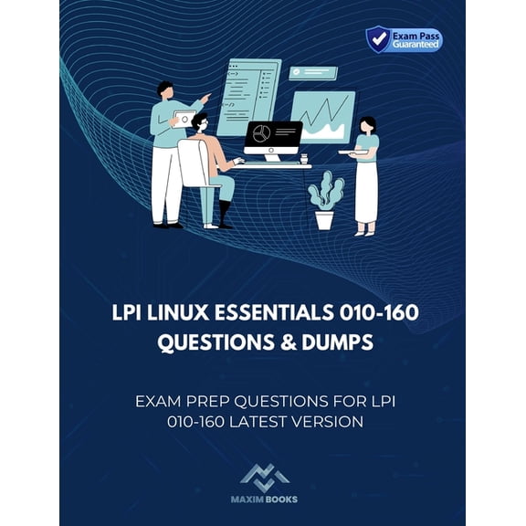 LPI Linux Essentials 010-160 Questions & Dumps: Exam Prep Questions for LPI 010-160 latest version (Paperback) by Maxim Books