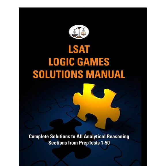 LSAT Logic Games Solutions Manual: Complete Solutions to All Analytical Reasoning Sections from PrepTests 1-50 (Cambridge LSAT) (Paperback)