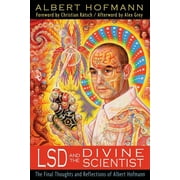 LSD and the Divine Scientist The Final Thoughts and Reflections of Albert Hofmann, Paperback