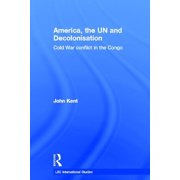 LSE International Studies America, the UN and Decolonisation Cold War Conflict in the Congo, Paperback