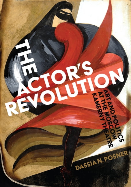 The Actor's Revolution: Art and Politics at the Moscow Kamerny Theatre, (Paperback)