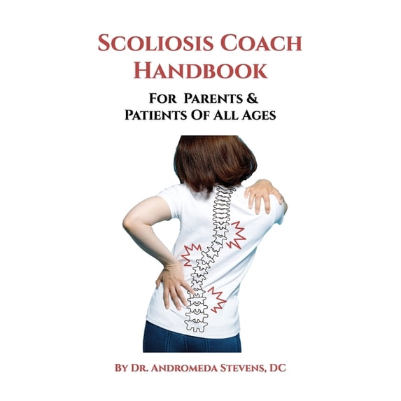 The Scoliosis Coach Handbook, For Parents & Patients of All Ages, (Hardcover)