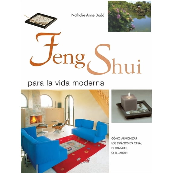 Feng shui para la vida moderna: Cómo armonizar los espacios en casa, el trabajo o el jardÃn, (Hardcover)