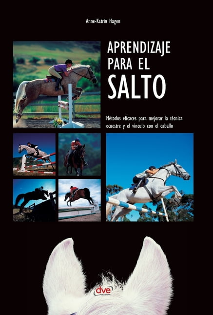 Aprendizaje para el salto: MÃ©todos eficaces para mejorar la tÃ©cnica ecuestre y el vÃ­nculo con el caballo, (Hardcover)