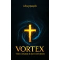 thumbnail image 1 of Vortex, The Cosmic Cross of Jesus, (Paperback), 1 of 9